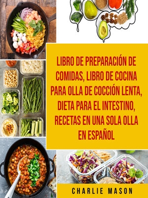cover image of Libro de Preparación de Comidas & Libro De Cocina Para Olla de Cocción Lenta & Dieta para el intestino & Recetas en Una Sola Olla En Español